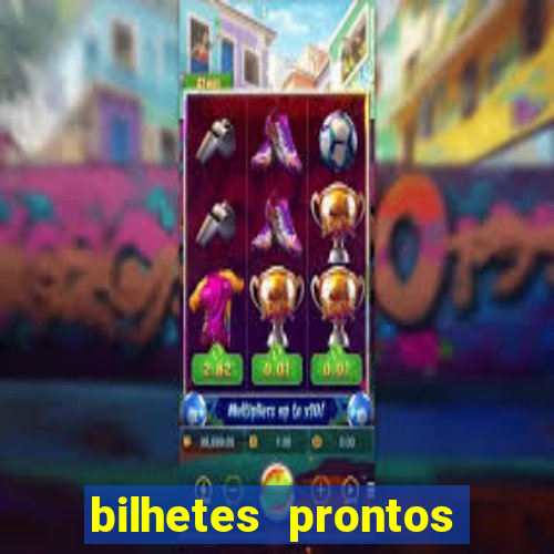 bilhetes prontos para hoje